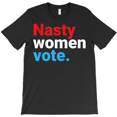 Nasty Women Vote Tee  Vote Feminist  Democrat Voter T Shirt T-shirt Designed By Falongruz87