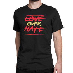 Love over hate Classic T-shirt | Artistshot