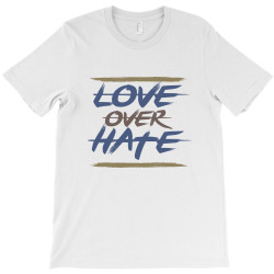 Love over hate T-Shirt | Artistshot
