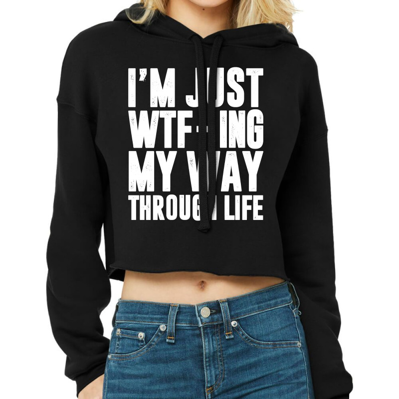 I'm Just Wtf-ing My Way Through Life - Black And White Design Cropped Hoodie by Jetstar99 | Artistshot