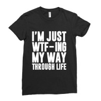 I'm Just Wtf-ing My Way Through Life - Black And White Design Ladies Fitted T-shirt | Artistshot