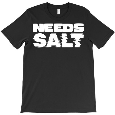 Needs Salt Cooking Baking Chef Cook Baker T Shirt T-shirt Designed By Falongruz87
