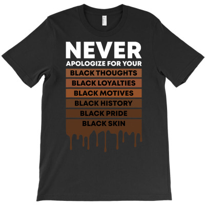 Never Apologize For Your Blackness Black History Month Bhm T Shirt T-shirt Designed By Falongruz87