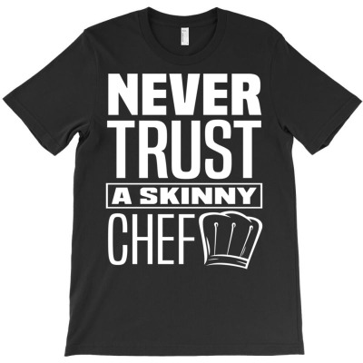 Never Trust A Skinny Chef Funny Cooking Lover Cook Chef Pullover Hoodi T-shirt Designed By Falongruz87