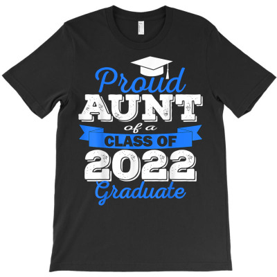 Proud Aunt Of 2022 Graduate Class 2022 Graduation Family T Shirt T-shirt Designed By Carlakayl