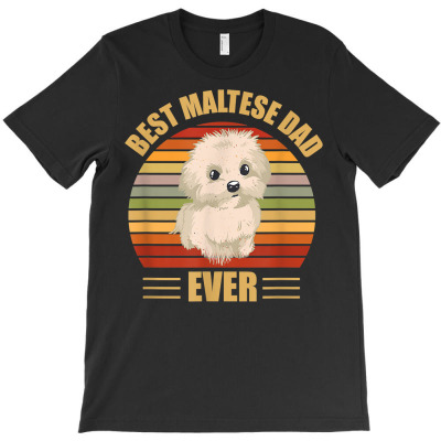 Best Maltese Dad Ever Father's Day Funny Dog Design T Shirt T-shirt Designed By Carlakayl