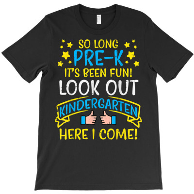 So Long Pre K Watch Out Kindergarten Happy Last Day T Shirt T-shirt Designed By Carlakayl
