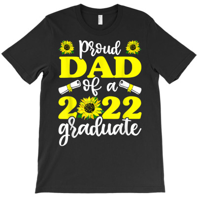Proud Dad Of A 2022 Graduate Graduation Sunflower T Shirt T-shirt Designed By Nicoleden