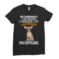 Chihuahua Dog Is The Reason I Wake Up Every Morning 205 Chihuahuas Ladies Fitted T-shirt | Artistshot