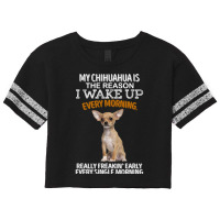 Chihuahua Dog Is The Reason I Wake Up Every Morning 205 Chihuahuas Scorecard Crop Tee | Artistshot