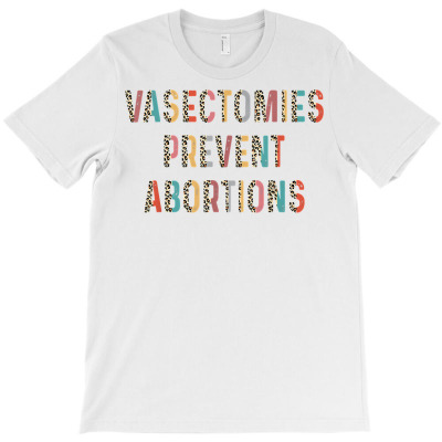 Retro Vasectomies Prevent Abortions Leopard Pro Choice T Shirt T-shirt Designed By Butledona