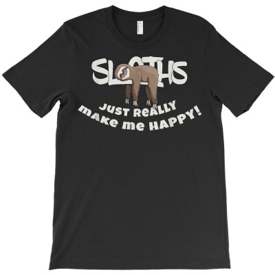 Sloths Just Make Me Happy  Funny Cartoon Lazy Days Sloth T Shirt T-shirt Designed By Darelychilcoat1989
