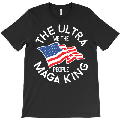 Ultra Maga We The People 2024 Maga King Funny Premium T Shirt T-shirt Designed By Annabmika