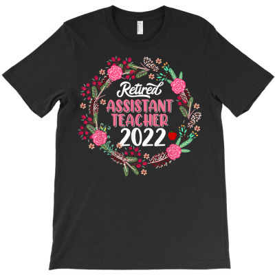Retired Assistant Teacher 2022 Funny Retirement Flowers T Shirt T-shirt Designed By Nicoleden