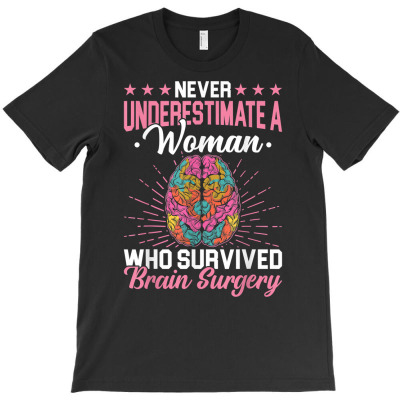 Brain Surgery Never Underestimate A Women Who Survived Gift T Shirt T-shirt Designed By Wowi
