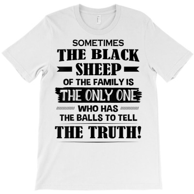 Sometimes The Black Sheep Of The Family Is The Only One T Shirt T-shirt Designed By Butledona