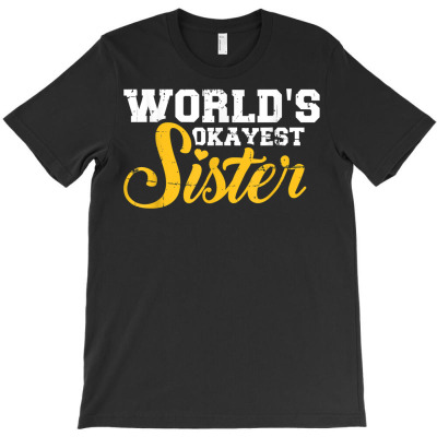 World's Okayest Sister T Shirt T-shirt Designed By Dinyolani
