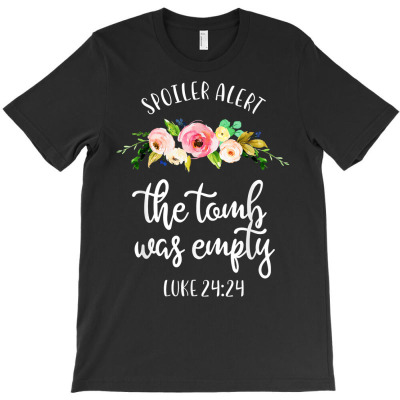 Spoiler Alert The Tomb Was Empty Christian Easter T Shirt T-shirt Designed By Darelychilcoat1989