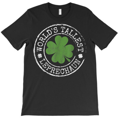 World's Tallest Leprechaun Funny Clovers St Patrick's Day T Shirt T-shirt Designed By Dinyolani
