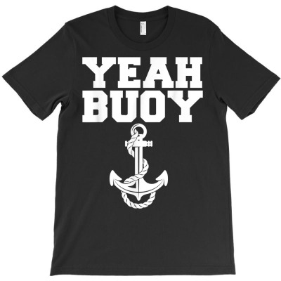 Yeah Buoy T Shirt T-shirt Designed By Shyanneracanello