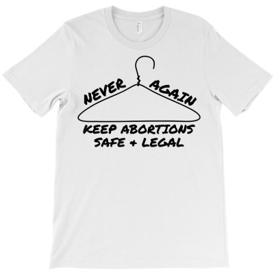 Never Again Keep Abortions Safe And Legal Coat Hanger T Shirt T-shirt Designed By Zoelane