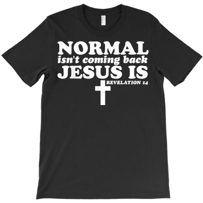 Normal Isn't Coming Back Jesus Is Christian Conservative T Shirt T-shirt Designed By Zoelane