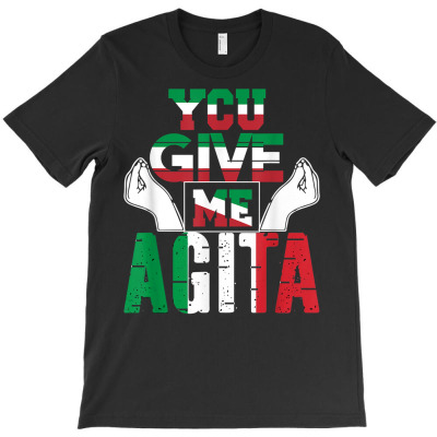 You Give Me Agita Humor Quote Italian T Shirt T-shirt Designed By Shyanneracanello