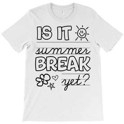 Teacher End Of Year Shirt Is It Summer Break Yet Last Day T Shirt T-shirt Designed By Belenfinl