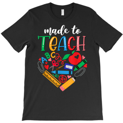 Made To Teach Design Cute Graphic For Men Women Teacher T Shirt T-shirt Designed By Rainaanik