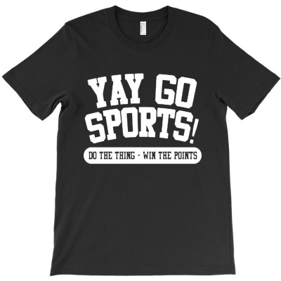 Yay Go Sports Do The Thing Win The Points T-shirt Designed By Bernard Houfman