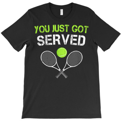 You Just Got Served Tennis T Shirt T-shirt Designed By Shyanneracanello