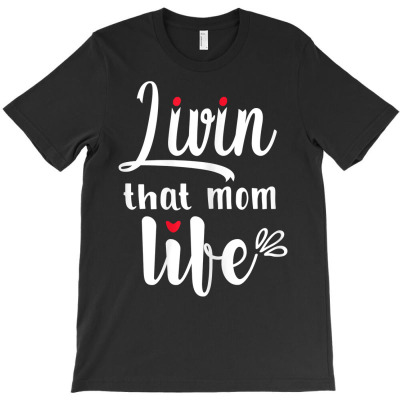 Womens Mother's Day Living That Mom Life Women Unique T Shirt T-shirt Designed By Espermarl