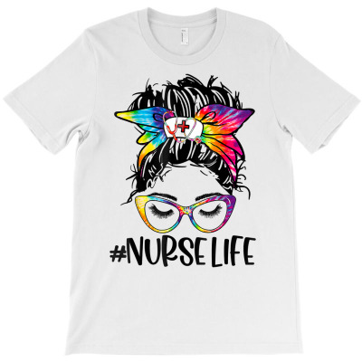 Nurse Life Messy Bun Tie Dye Glasses Bandana Nurse's Day T Shirt T-shirt Designed By Zoelane