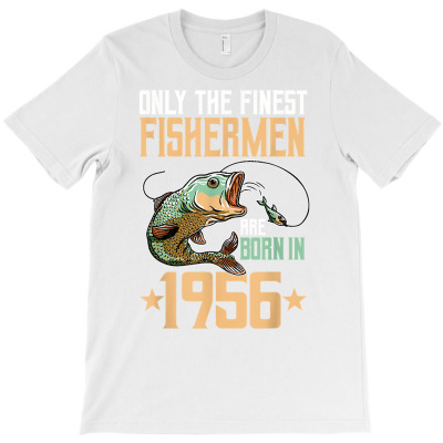 Only The Finest Fishermen Are Born In 1956 Fishing Bday T Shirt T-shirt Designed By Espermarl