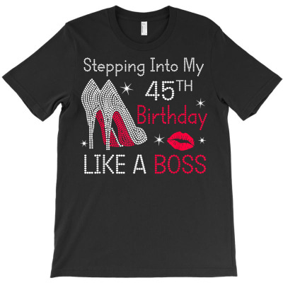Stepping Into My 45th Birthday Like A Boss Funny T Shirt T-shirt Designed By Darelychilcoat1989