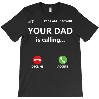 Your Dad Is Calling Shirt,funny Dad Shirts For Mom,call Dad T Shirt T-shirt Designed By Shyanneracanello