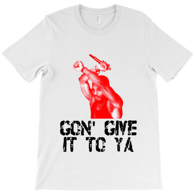 X Gon Give It To Ya T-shirt Designed By Bernard Houfman