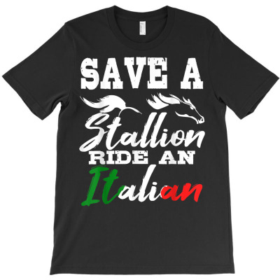 Save A Stallion Ride An Italian Funny Gag Gift Men T Shirt T-shirt Designed By Falongruz87