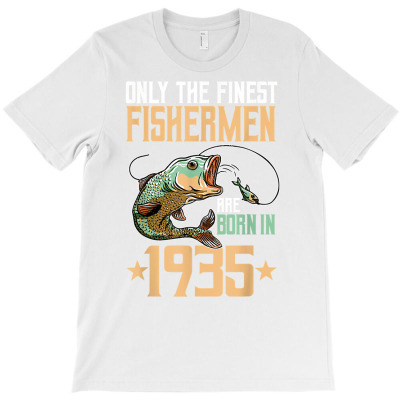 Only The Finest Fishermen Are Born In 1935 Fishing Bday T Shirt T-shirt Designed By Espermarl
