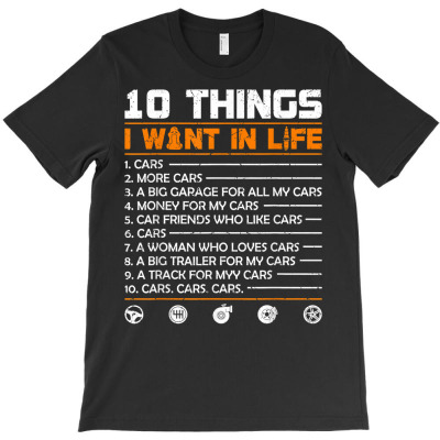 10 Things I Want In My Life Cars More Cars Funny Gift Car T Shirt T-shirt Designed By Dinyolani