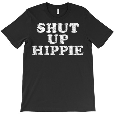 Shut Up Hippie, Boomer Humor Phrase Quote Saying T Shirt T-shirt Designed By Falongruz87