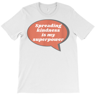 Spreading Kindness Is My Superpower T Shirt T-shirt Designed By Nicoleden