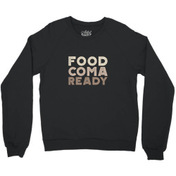 food coma ready Crewneck Sweatshirt | Artistshot