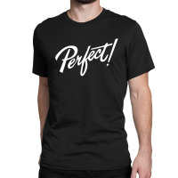 Perfect Classic T-shirt | Artistshot