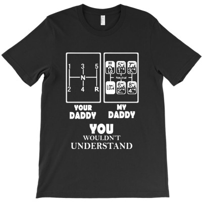 Your Daddy My Daddy You Wouldn T-shirt Designed By Bernard Houfman