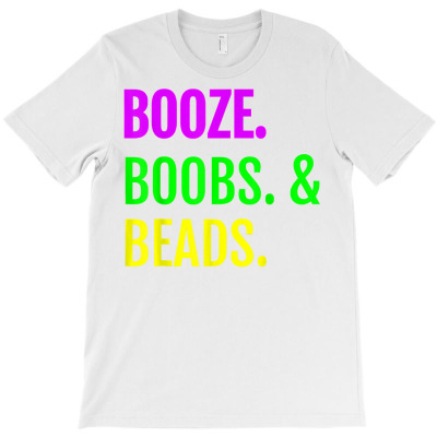 Booze Boobs Beads Mardi Gras Design New Orleans Tee T Shirt T-shirt Designed By Darelychilcoat1989