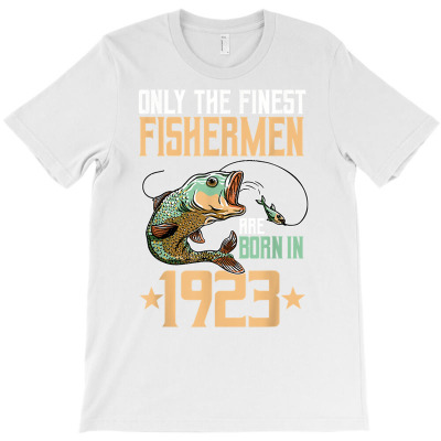 Only The Finest Fishermen Are Born In 1923 Fishing Bday T Shirt T-shirt Designed By Espermarl