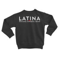 Latina Educated, Powerful, Proud Latinx Women Tee Shirt T Shirt Toddler Sweatshirt | Artistshot