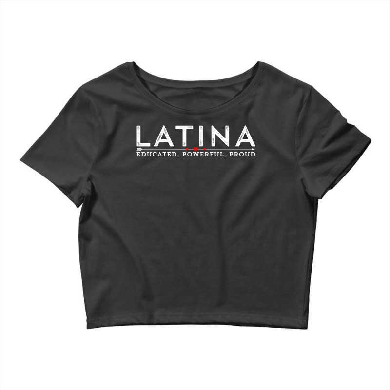 Latina Educated, Powerful, Proud Latinx Women Tee Shirt T Shirt Crop Top by ebertfran1985 | Artistshot