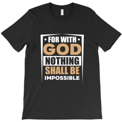 For With God Nothing Shall Be Impossible T-shirt Designed By Estore